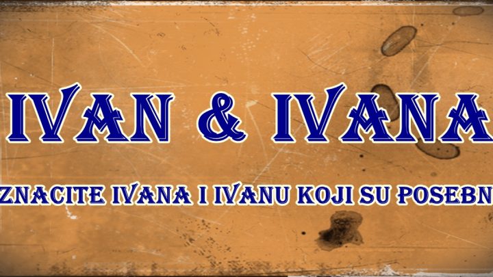 IVAN i IVANA su dva najpopularnija biblisjksa imena sa PRELEPIM ZNAČENJEM!