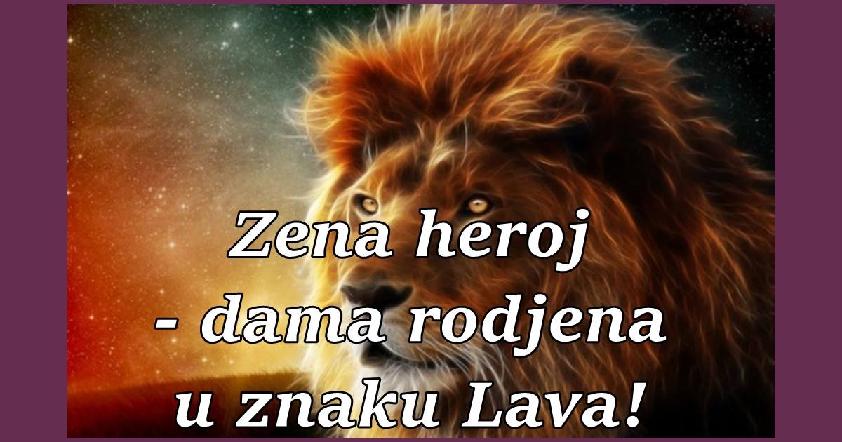 ZENA HEROJ : Zena rodjena u znaku LAVA !