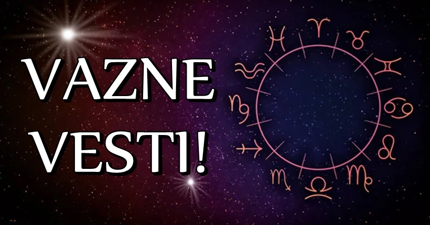 Horoskop vaznih vesti za sve znake zodijaka!