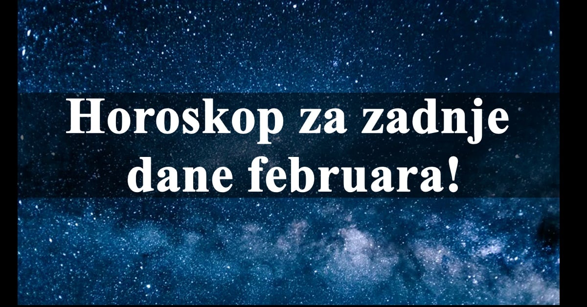 Do kraja februara je ostalo jako malo – evo sta ceka tvog zodijaka!