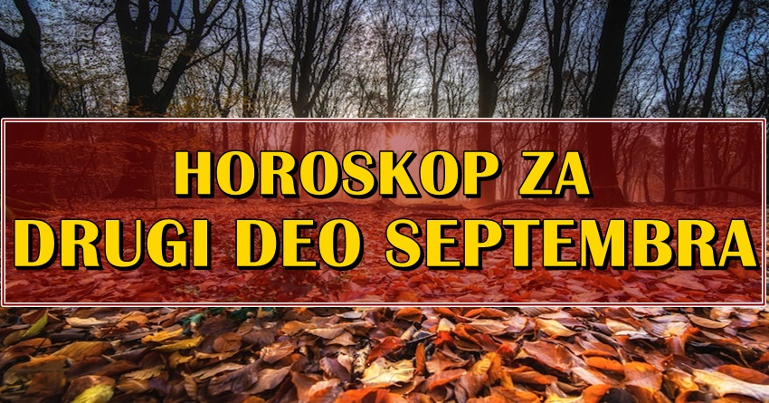 Horoskop za drugi deo septembra:Evo sta vas ceka do kraja meseca!