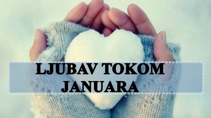Ljubav u januaru:Vreme je za mesec za stvaranje lepih uspomena!